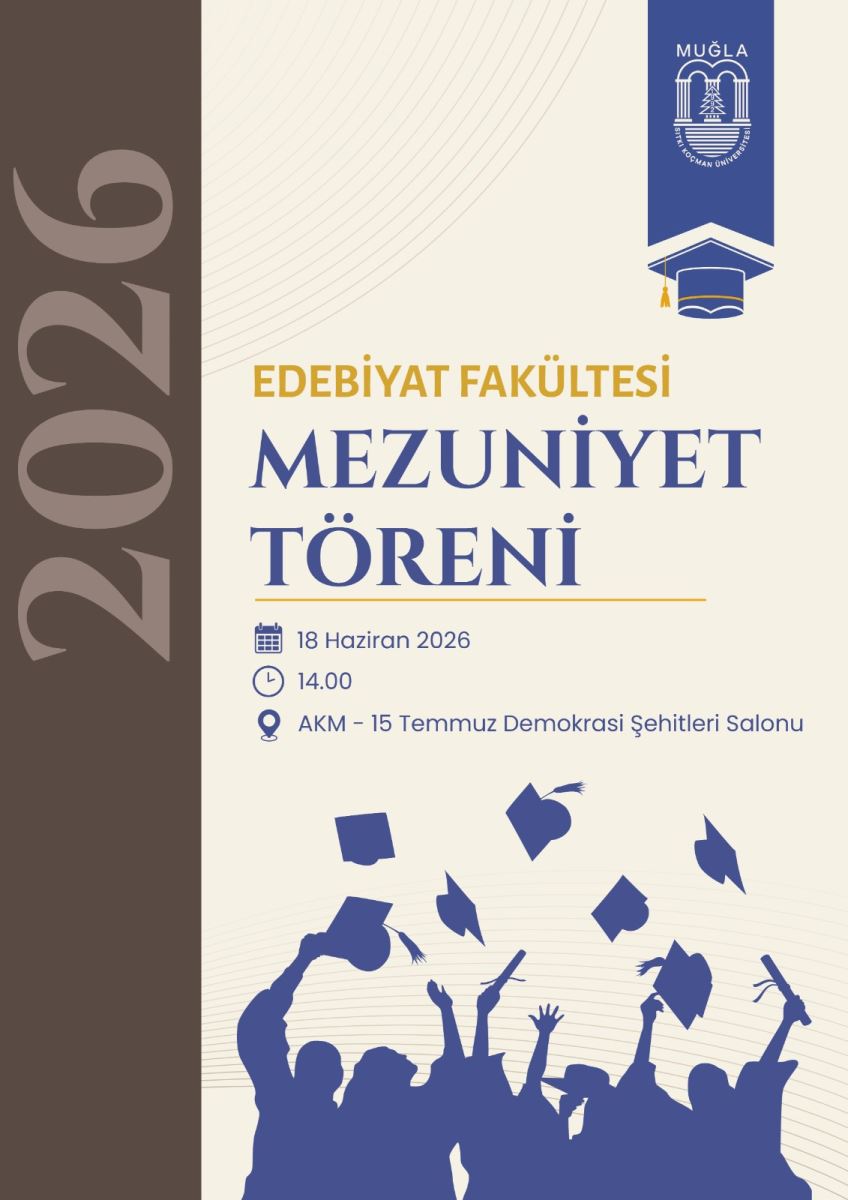 Bu, Muğla Sıtkı Koçman Üniversitesi Edebiyat Fakültesi'nin 2026 yılı mezuniyet törenini duyuran bir poster. Renk ve Kompozisyon: Poster öncekilerden farklı bir tasarım düzenine sahip. Sol tarafta koyu mavi veya lacivert renkte dikey bir şerit bulunuyor. Bu şerit üzerinde yine "2026" yazısı dikey olarak konumlandırılmış. Sağ taraftaki ana alan ise krem renginde olup etkinlik bilgilerini içeriyor. Üst Kısım: Sağ üst köşede Muğla Sıtkı Koçman Üniversitesi'nin resmî logosu yer alıyor. Logonun hemen altında, büyük ve kalın harflerle "EDEBİYAT FAKÜLTESİ MEZUNİYET TÖRENİ" başlığı bulunuyor. Orta Kısım (Dikkat çekici öge): Başlığın hemen altında, mavi renkli bir mezuniyet kepi (tören başlığı) görseli yer alıyor. Kep, püskülüyle birlikte betimlenmiş. Bu kepin hemen altında ise etkinlik bilgileri sıralanmış: •	Tarih: 18 Haziran 2026 •	Saat: 14.00 •	Yer: AKM – 15 Temmuz Demokrasi Şehitleri Salonu Alt Kısım: Posterin en altında, diğer posterlerde olduğu gibi, mezuniyet coşkusunu simgeleyen öğrenci silüetleri bulunuyor. Birden fazla mezun öğrenci silüeti, keplerini havaya fırlattıkları bir anda tasvir edilmiş. Figürler koyu renkli ve hareketli bir pozisyonda. Genel İzlenim: Bu poster, üniversitenin diğer fakülte posterleriyle benzer bir şablon kullanmakla birlikte, mavi bir mezuniyet kepi görseli eklenerek farklılaştırılmış. Koyu mavi şerit ile krem zemin arasındaki kontrast okunabilirliği artırıyor. Kurumsal kimlikle uyumlu, sade ve akademik bir tasarım anlayışı benimsenmiş. Mezuniyet kepi görseli, fakültenin kimliğini vurgulayan simgesel bir öge olarak öne çıkıyor.
