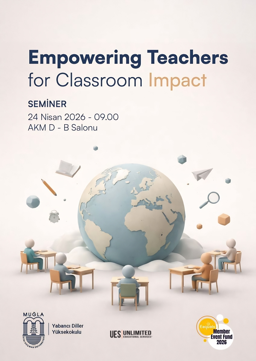 Ekranda açık renk (krem/bej tonlu) bir arka plan üzerinde bir seminer afişi görülüyor. Afişin üst kısmında büyük puntoyla İngilizce başlık yer alıyor: “Empowering Teachers for Classroom Impact”. Başlığın altında daha küçük puntolarla “SEMINAR” yazıyor.  Alt satırlarda etkinlik tarihi ve saat bilgisi okunuyor: “24 Nisan 2026 - 09:00”. En altta ise konum bilgisi şu şekilde: “AKM D - B Salonu”.  Afişin ortasında eğitim temalı bir illüstrasyon var: ortada büyük, mavi tonlu bir dünya küresi bulunuyor. Kürenin çevresinde farklı geometrik şekiller ve küçük simgeler serpiştirilmiş; bunların arasında kağıt uçak benzeri bir şekil, kalem/kalem ucu çağrışımı yapan bir öğe, büyüteç simgesi ve küp gibi üç boyutlu görünen küçük objeler yer alıyor. Ayrıca küreye bakar şekilde oturan çocuk/öğrenci figürleri masaların çevresinde konumlanmış; figürler mavi, bej ve turuncu tonlarda, sade ve 3D stilize görünüyor.  Afişin alt bölümünde kurum ve sponsor/logolar bulunuyor:  Sol altta “MUĞLA” yazısı ve altında “Yabancı Diller Yüksekokulu” ifadesi yer alıyor. Yanında bina/kapı şeklinde bir logo bulunuyor. Ortanın altında “UES UNLIMITED Education Services” yazılı logo görülüyor. Sağ altta sarı dairesel bir rozet üzerinde “Member Event Fund 2026” yazısı yer alıyor.