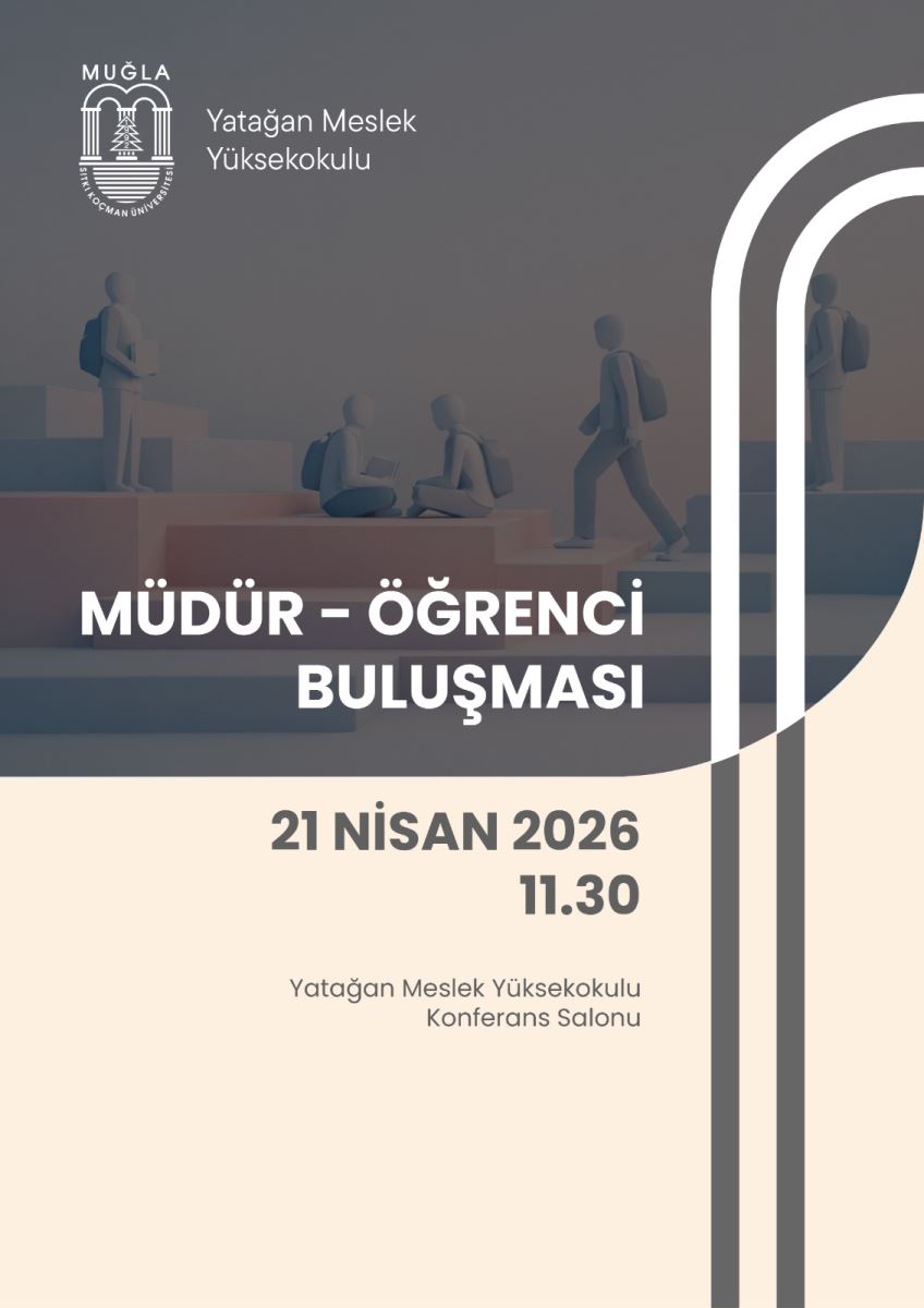 Görsel bir etkinlik afişi ve tek sayfa halinde düzenlenmiş. Üst sol köşede MUĞLA yazısı ve onun yanında Yatağan Meslek Yüksekokulu ibaresi bulunuyor; logo da sol üstte yer alıyor. Arka planda, açık tonlarda bir mekân/koridor hissi veren görselin üzerinde, önde oturan ve yürüyen öğrenci figürleri yer alıyor.  Afişin orta-alt kısmında büyük puntolarla başlık var: “MÜDÜR – ÖĞRENCİ BULUŞMASI”. Başlığın hemen altında, koyu renkli bölümde etkinlik tarihi ve saati yer alıyor: “21 NİSAN 2026” “11.30”  En altta ise konum bilgisi yazıyor: “Yatağan Meslek Yüksekokulu Konferans Salonu”. Sağ tarafta, sayfanın kenarına yakın şekilde iç içe geçmiş büyük beyaz kavisli çizgiler/çerçeve formu dikkat çekiyor.