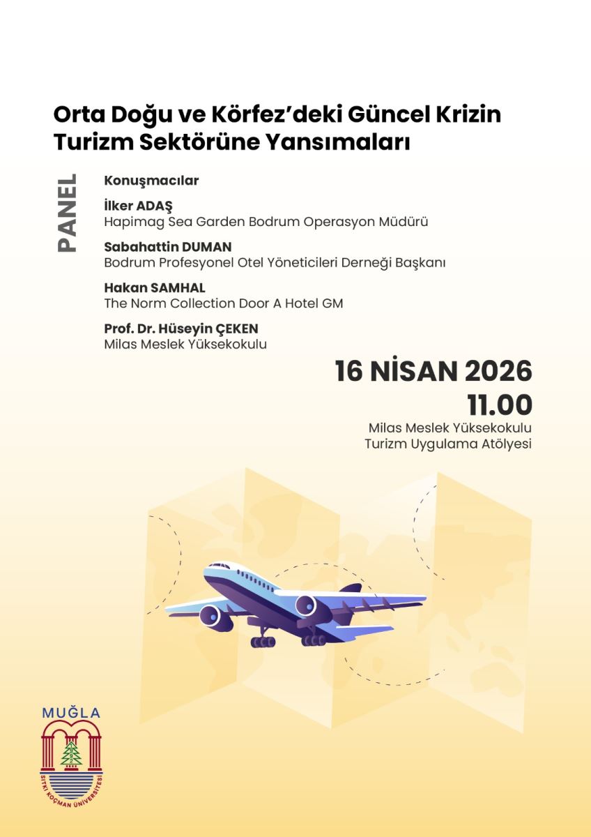 Afişte en üstte büyük puntolarla şu başlık yer alır: “Orta Doğu ve Körfez’deki Güncel Krizin Turizm Sektörüne Yansımaları”.  Başlık altında solda/ortada “Panel” yazısı dikey olarak yer alır ve yanında konuşmacılar listelenir:  İlker ADAS — Hapimag Sea Garden Bodrum Operasyon Müdürü Sabahattin DUMAN — Bodrum Profesyonel Otel Yöneticileri Derneği Başkanı Hakan SAMHAL — The Norm Collection Door A Hotel GM Prof. Dr. Hüseyin ÇEKEN — Milas Meslek Yüksekokulu Sağ tarafta etkinliğin tarihi ve saati büyük şekilde yazılıdır:  “16 NİSAN 2026” altında “11.00” Daha altta etkinliğin yapılacağı yer belirtilir:  “Milas Meslek Yüksekokulu / Turizm Uygulama Atölyesi” Afişin alt kısmında ortada, üzerinde uçak bulunan bir görsel/illüstrasyon yer alır. Sol altta ise Muğla Sıtkı Koçman Üniversitesi logosu bulunur.