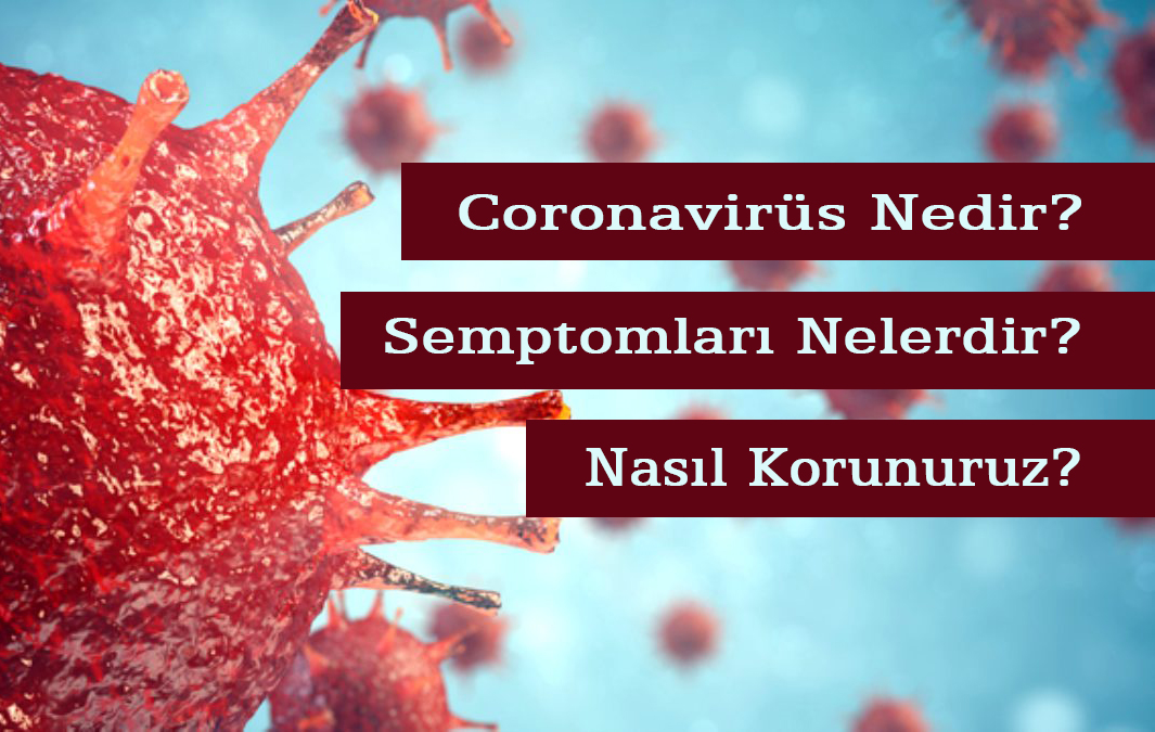 Coronavirüs nedir? Nasıl korunuruz?